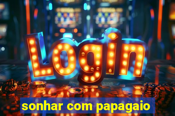 sonhar com papagaio