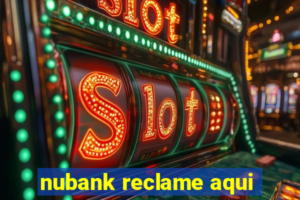 nubank reclame aqui