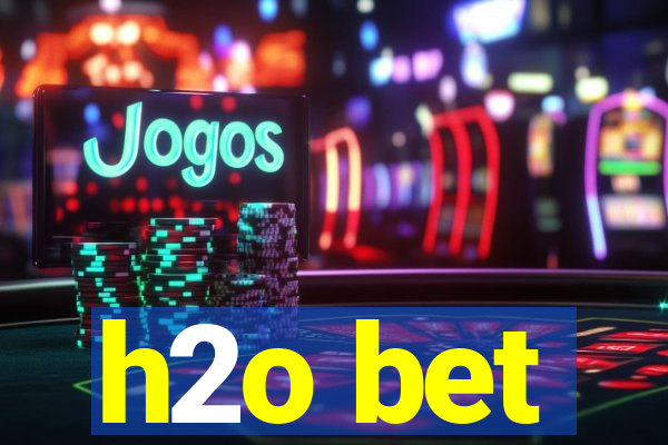 h2o bet