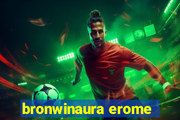bronwinaura erome