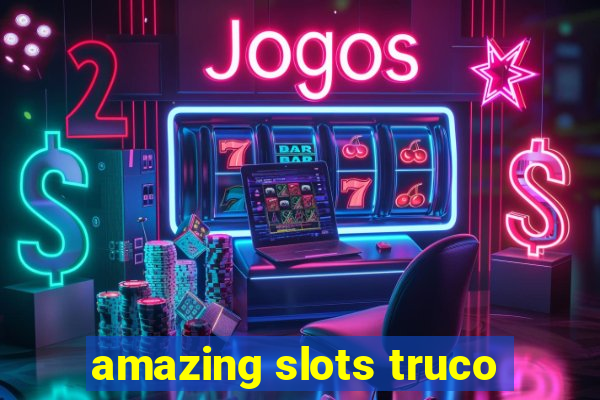 amazing slots truco