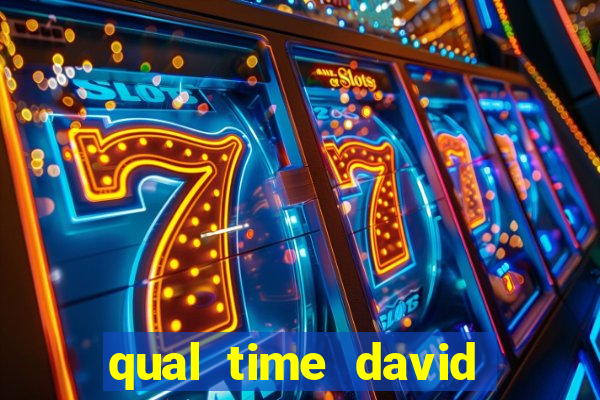 qual time david luiz torce
