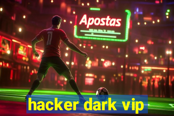 hacker dark vip