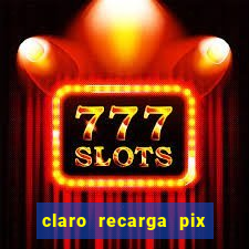 claro recarga pix $10 reais