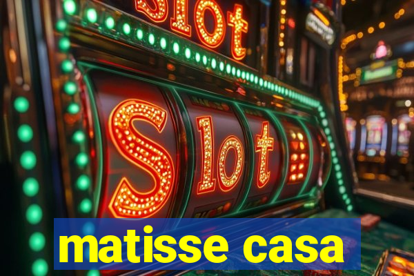 matisse casa