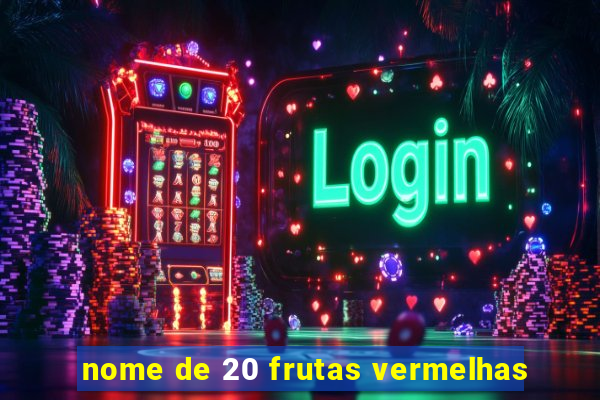 nome de 20 frutas vermelhas