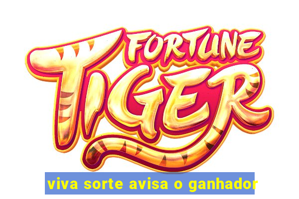 viva sorte avisa o ganhador