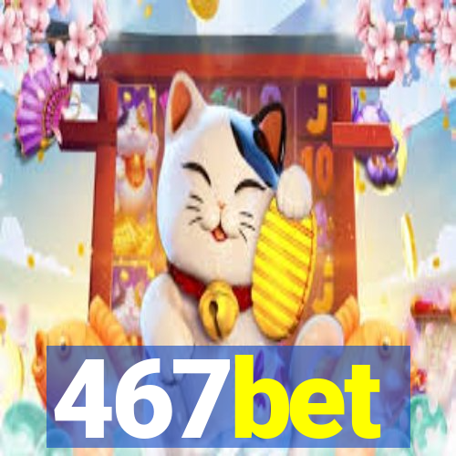 467bet