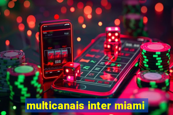 multicanais inter miami