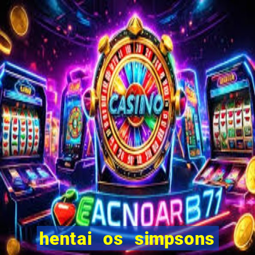 hentai os simpsons futebol e cerveja