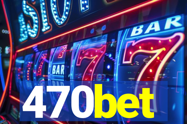 470bet