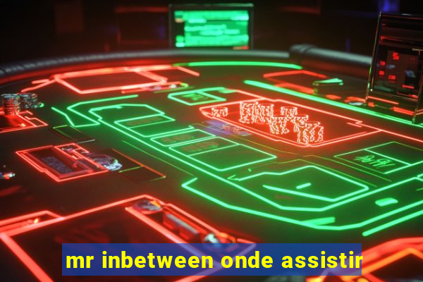 mr inbetween onde assistir