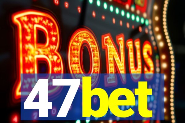 47bet