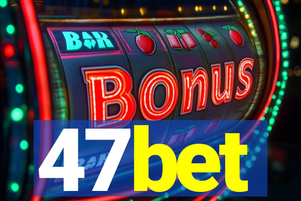 47bet