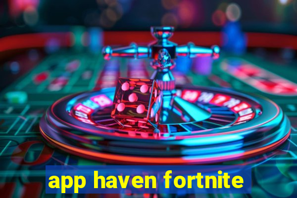 app haven fortnite