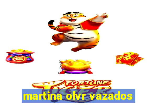 martina olvr vazados