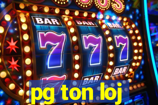pg ton loj