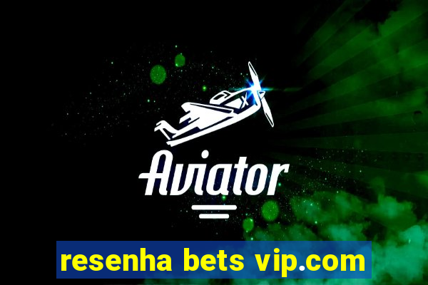 resenha bets vip.com