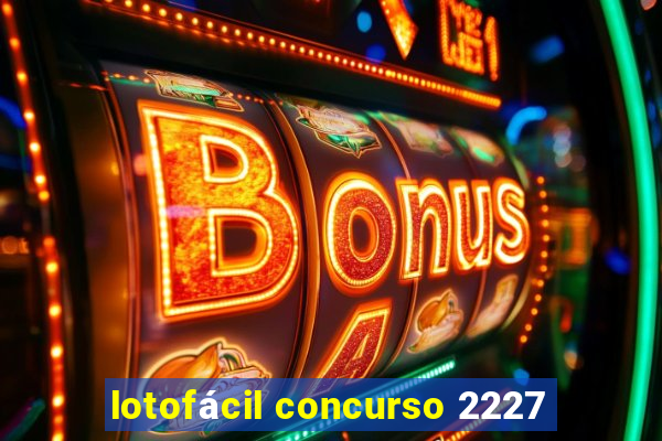 lotofácil concurso 2227