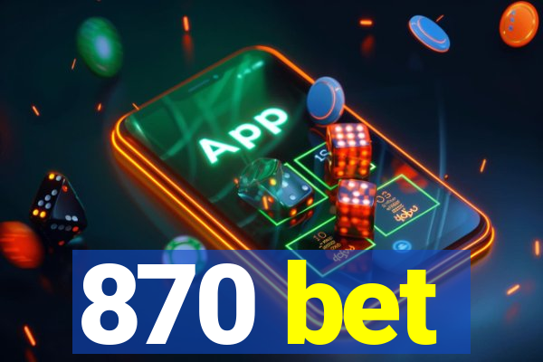 870 bet