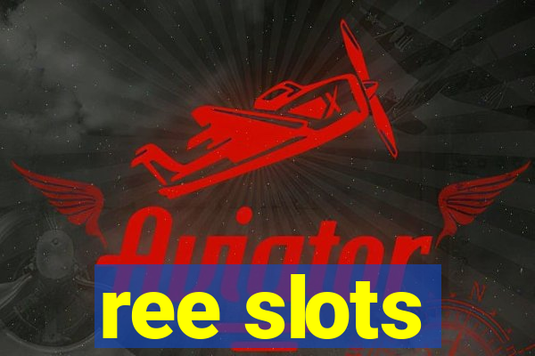 ree slots