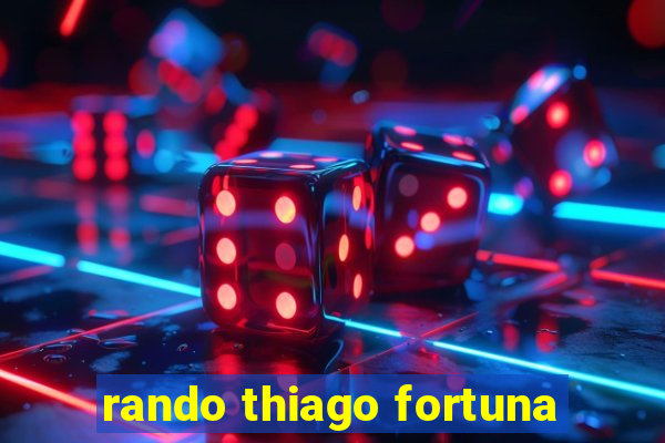 rando thiago fortuna