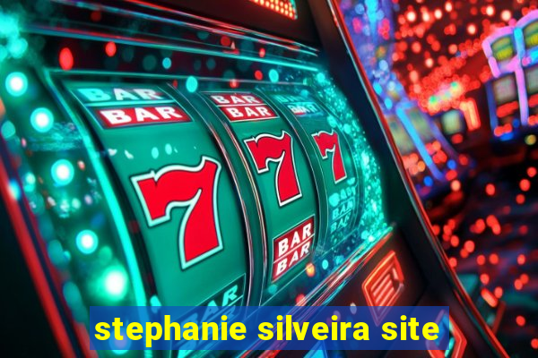stephanie silveira site
