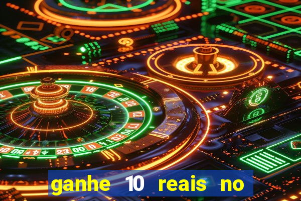 ganhe 10 reais no cadastro bet