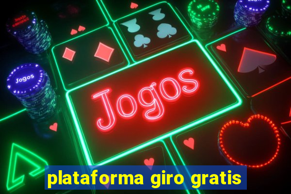 plataforma giro gratis