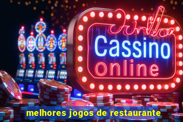melhores jogos de restaurante