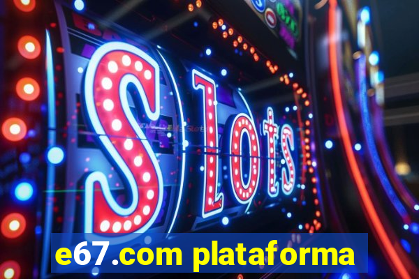 e67.com plataforma