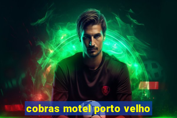 cobras motel porto velho