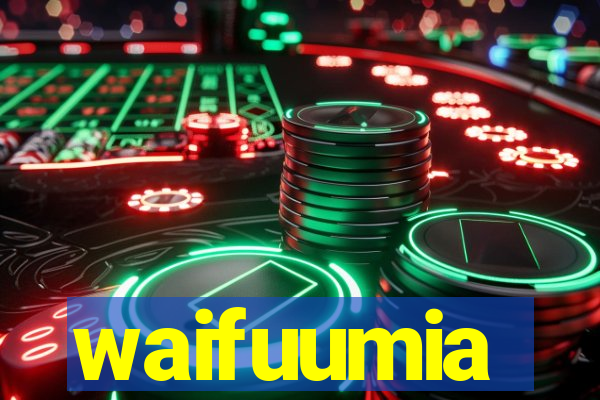 waifuumia
