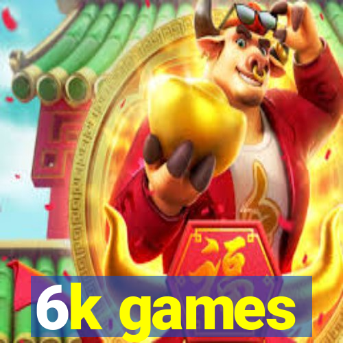 6k games