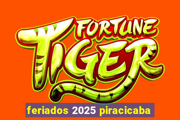 feriados 2025 piracicaba