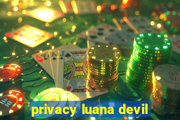 privacy luana devil