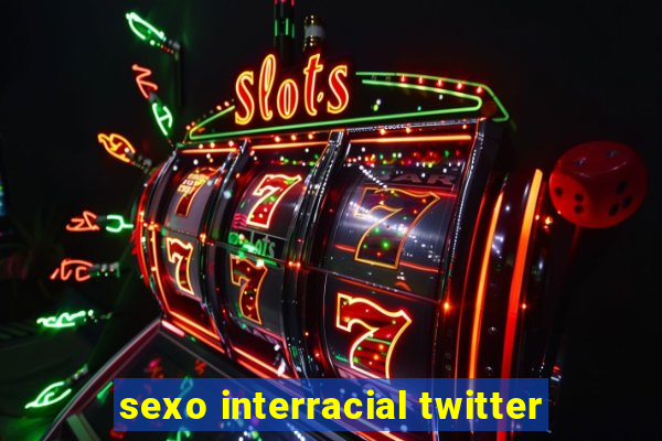 sexo interracial twitter