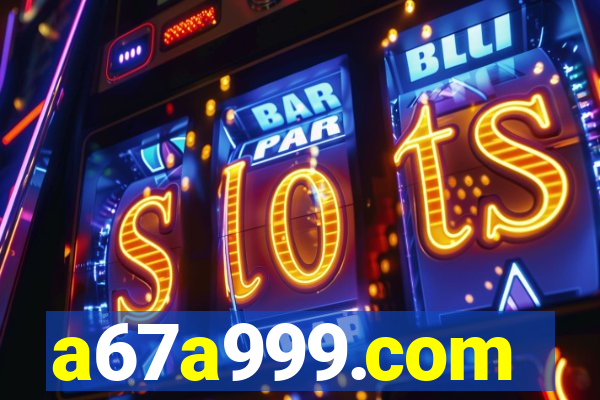 a67a999.com