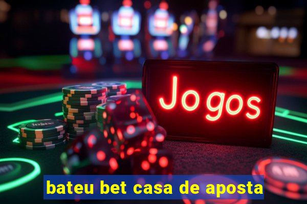 bateu bet casa de aposta