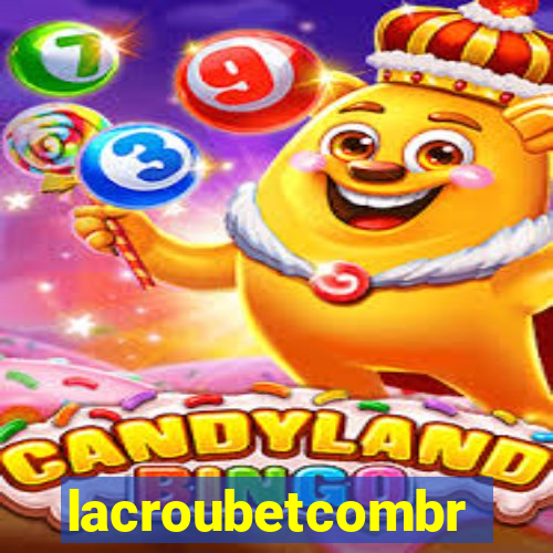 lacroubetcombr
