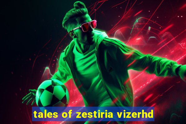 tales of zestiria vizerhd