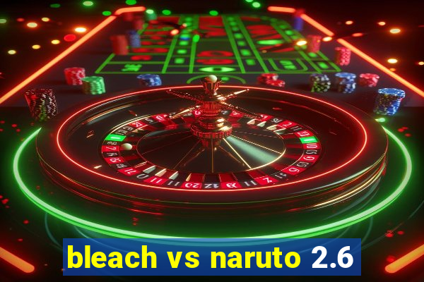 bleach vs naruto 2.6