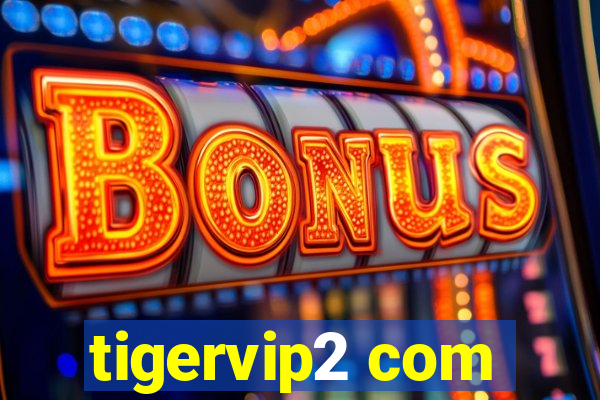 tigervip2 com