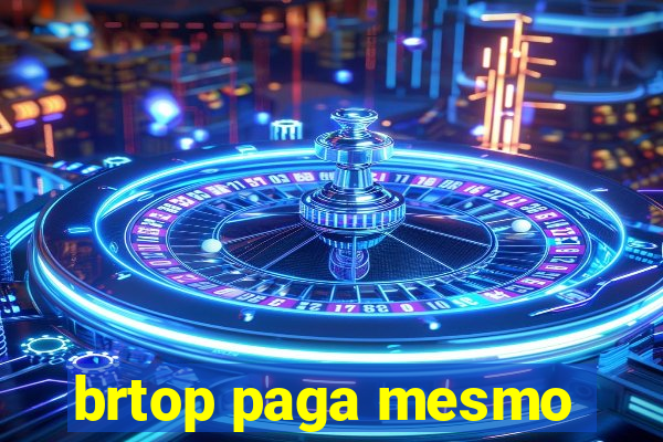 brtop paga mesmo