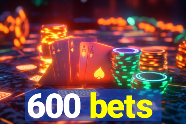 600 bets