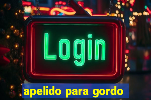 apelido para gordo
