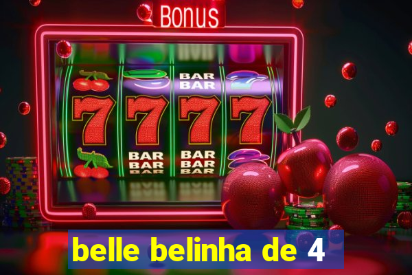 belle belinha de 4