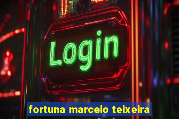 fortuna marcelo teixeira
