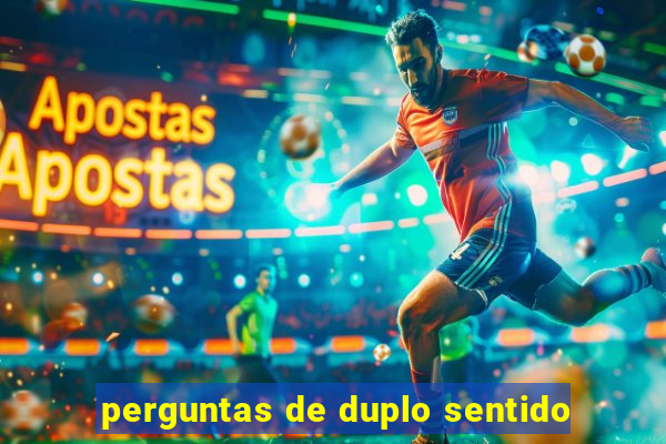 perguntas de duplo sentido