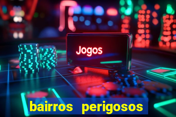 bairros perigosos porto alegre